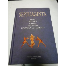 SEPTUAGINTA - 6/1 -  ISAIA / IEREMIA / BARUH / PLANGERI / EPISTOLA LUI IEREMIA